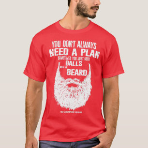 Camiseta Você nem sempre precisa de um plano às vezes você