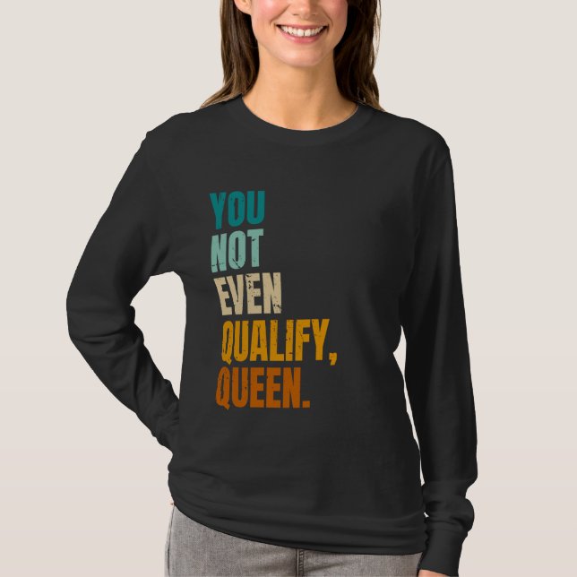Camiseta Você Nem Sequer Qualifica Quitação Viral Rainha En (Frente)