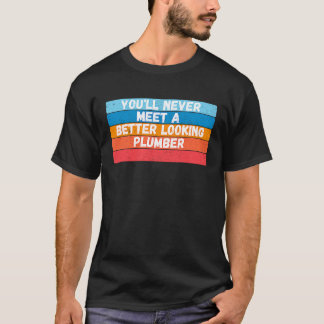 Camiseta Você Nunca Conhecerá Um Encanador Mais Bonito