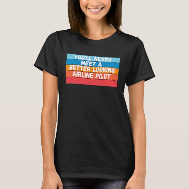 Camiseta Você Nunca Conhecerá Um Piloto de Companhia Aérea  (Frente)
