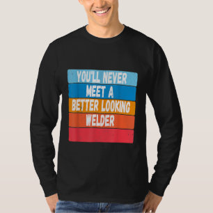Camiseta Você Nunca Conhecerá Um Soldador Mais Bonito Prese