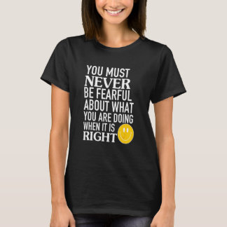 Camiseta Você Nunca Deve Ter Medo Do Que Está Fazendo