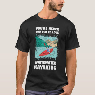Camiseta Você nunca é muito velho para amar o Caiaque Branc