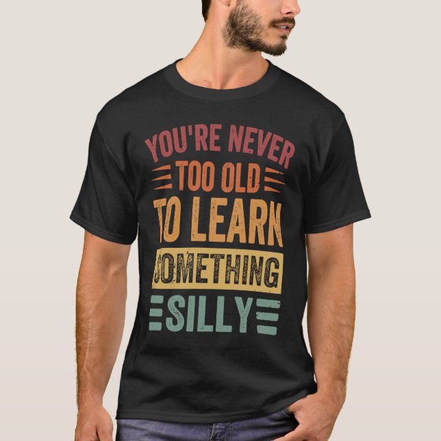 Camiseta Você nunca é muito velho para aprender algo Bobo (Frente)