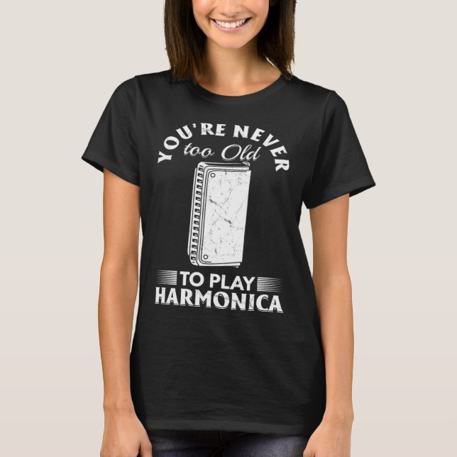 Camiseta Você nunca é muito velho para jogar Harmonica (Frente)