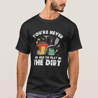 Camiseta Você nunca é muito velho para jogar na jardinagem
