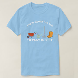 Camiseta Você nunca é muito velho para jogar na saia, jogar