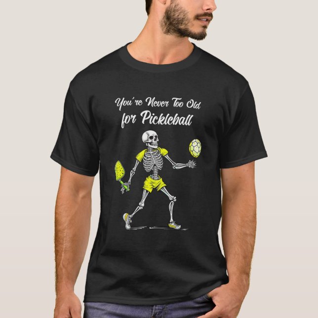 Camiseta Você nunca é muito velho para o Pickleball (Frente)