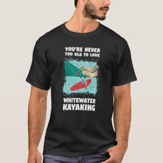 Camiseta Você Nunca É Velho Demais Para Amar o Caiaqueismo 