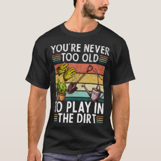 Camiseta Você nunca é velho demais para brincar na terra am
