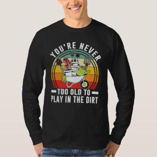 Camiseta Você Nunca É Velho Demais Para Brincar No Jardim D