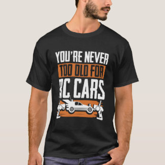 Camiseta Você Nunca É Velho Demais Para Carros Rc Corridas