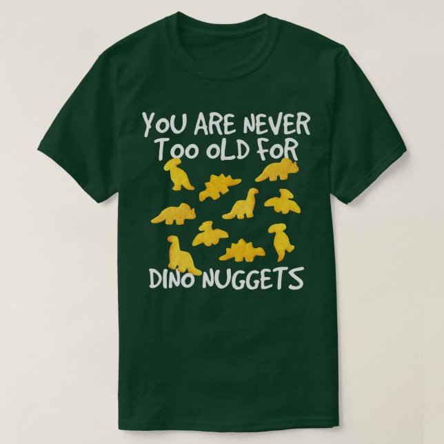 Camiseta Você Nunca É Velho Demais Para Dino Nuggets Galinh (Frente do Design)