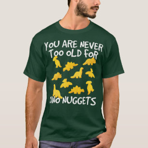 Camiseta Você Nunca É Velho Demais Para Dino Nuggets Galinh