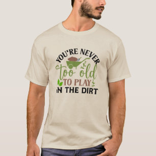Camiseta Você Nunca É Velho Demais Para Jogar Na Sujeira