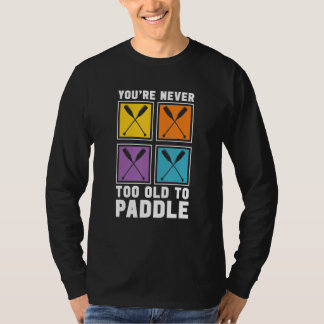 Camiseta Você Nunca É Velho Demais Para Remar Em Corridas D