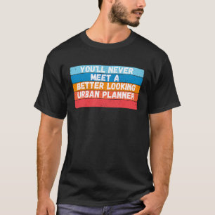 Camiseta Você Nunca Irá Encontrar Um Planejador Urbano Mais