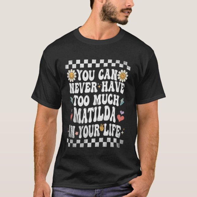 Camiseta Você Nunca Pode Ter Demais Matilda em Sua Vida (Frente)
