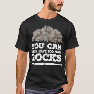 Camiseta Você Nunca Pode Ter Demasiado Geólogo