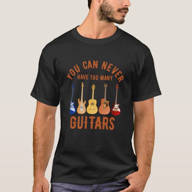 Camiseta Você Nunca Pode Ter Muitas Guitarras  (Frente)