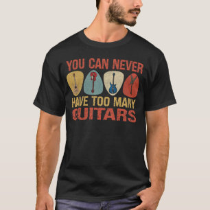 Camiseta Você Nunca Pode Ter Muitas Guitarras