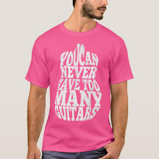 Camiseta Você Nunca Pode Ter Muitas Guitarras Brancas. Ac