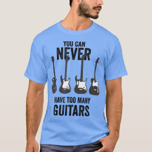 Camiseta Você Nunca Pode Ter Muitas Guitarras Com Música En