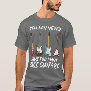 Camiseta Você Nunca Pode Ter Muitas Guitarras De Baixo