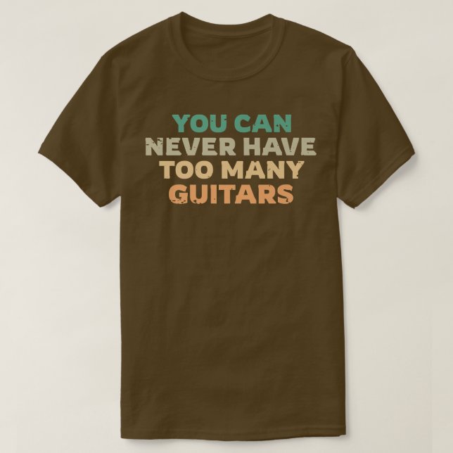 Camiseta Você Nunca Pode Ter Muitas Guitarras, Diversão Gui (Frente do Design)
