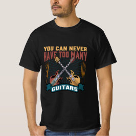 Camiseta Você Nunca Pode Ter Muitas Guitarras Engraçadas.