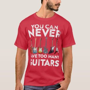 Camiseta Você Nunca Pode Ter Muitas Guitarras, Guitarras Me