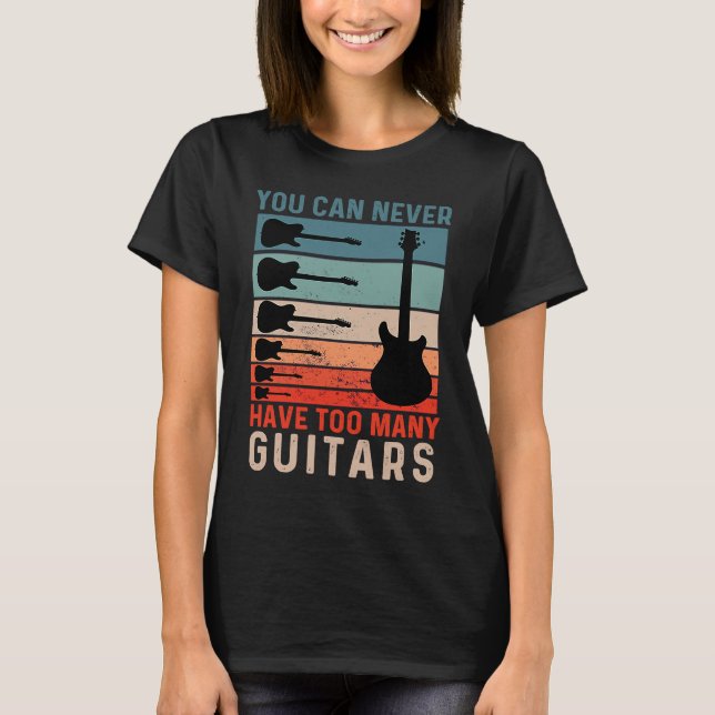 Camiseta Você Nunca Pode Ter Muitas Guitarras Para Guitar L (Frente)