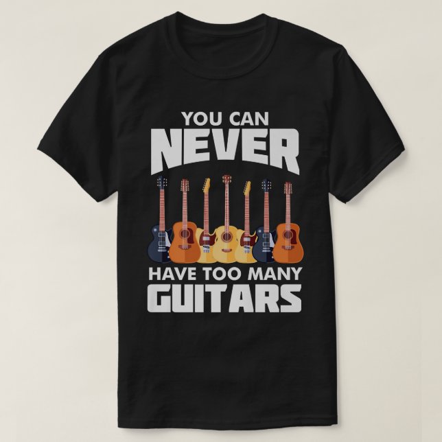 Camiseta Você Nunca Pode Ter Muitas GuitarrasMúsicoEscolhid (Frente do Design)