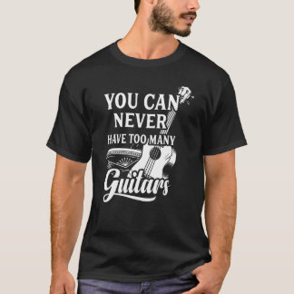 Camiseta Você Nunca Pode Ter Muitas Músicas De Guitarras