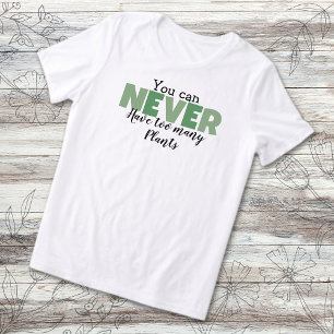 Camiseta Você Nunca Pode Ter Muitas Plantas Plantadoras
