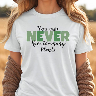 Camiseta Você Nunca Pode Ter Muitas Plantas Plantadoras