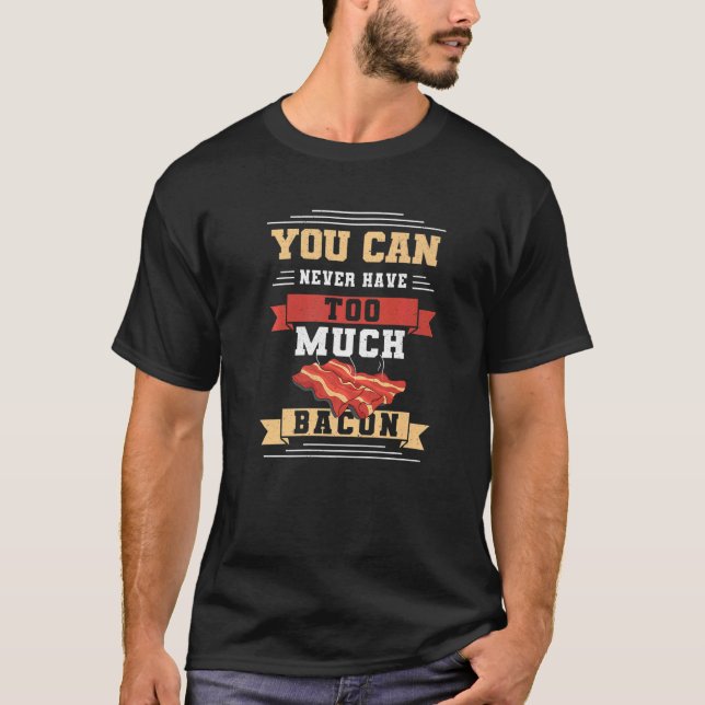 Camiseta Você Nunca Pode Ter Muito Bacon Pork Grieling B (Frente)