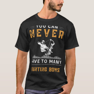 Camiseta Você Nunca Pode Ter Muitos Arcos De Caça Engraçado