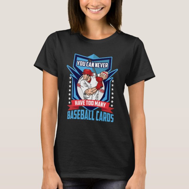 Camiseta Você Nunca Pode Ter Muitos Cartões De Baseball (Frente)
