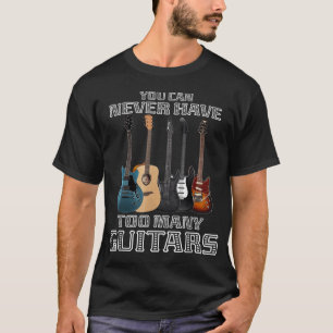 Camiseta Você Nunca Pode Ter Muitos Guitarras Músico Toca
