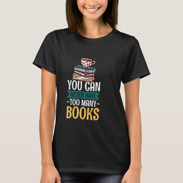 Camiseta Você Nunca Pode Ter Muitos Livros (Frente)