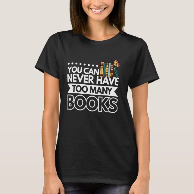 Camiseta Você Nunca Pode Ter Muitos Livros (Frente)