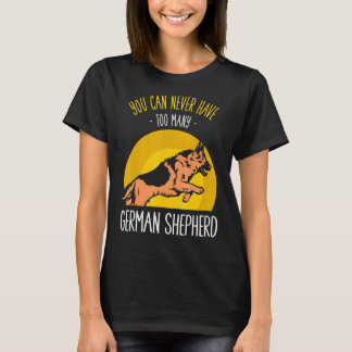 Camiseta Você nunca pode ter muitos Pastores Alemães