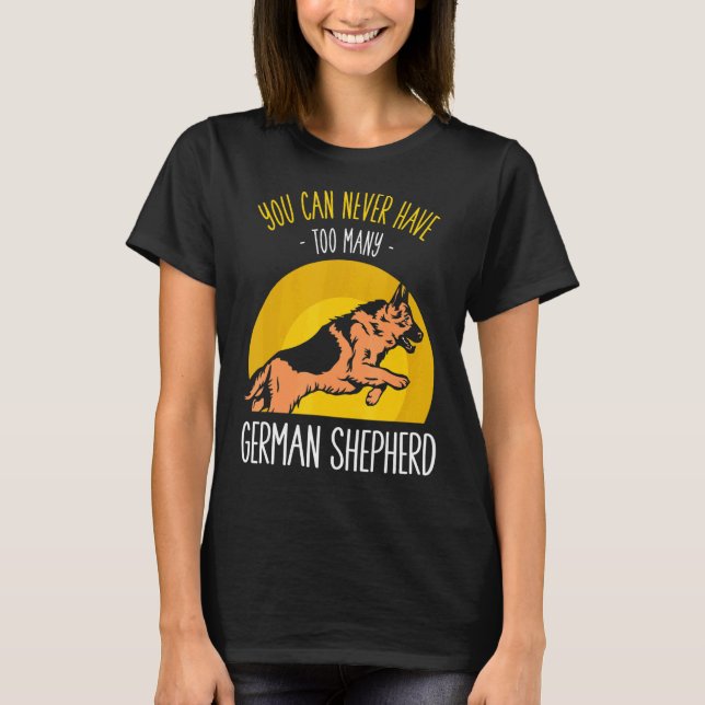 Camiseta Você nunca pode ter muitos Pastores Alemães (Frente)