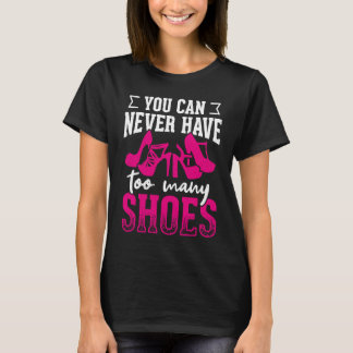 Camiseta Você nunca pode ter muitos sapatos