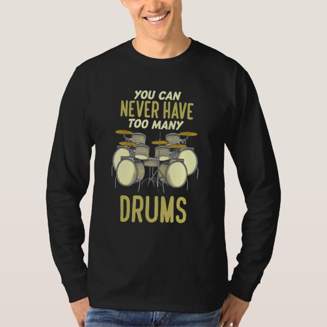 Camiseta Você Nunca Pode Ter Tambores Demais   Baterista (Frente)