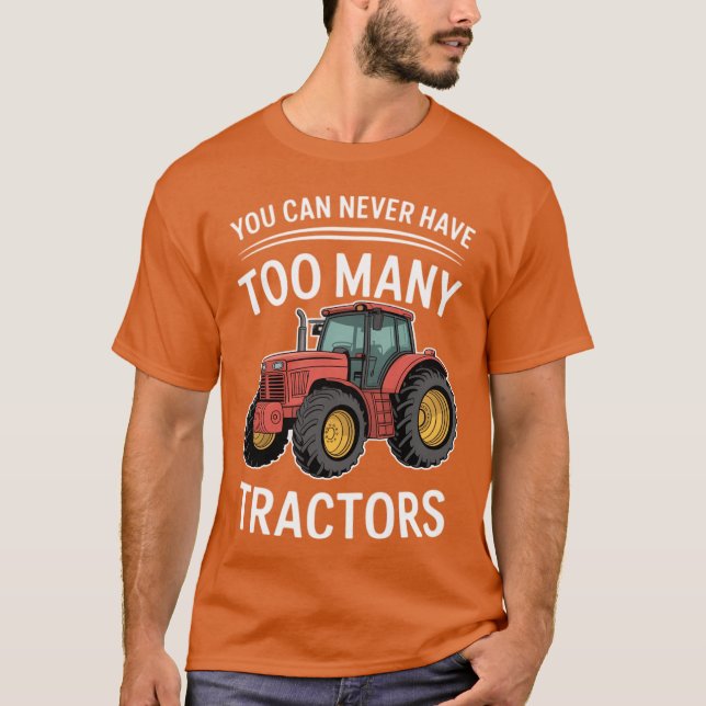 Camiseta Você Nunca Pode Ter Tratores Demais (Frente)