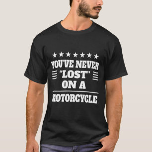Camiseta Você nunca se perde em uma moto sassy sarcástico