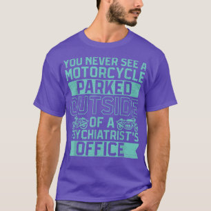 Camiseta Você Nunca Vê Uma Moto Estacionada Fora De Um Psyc