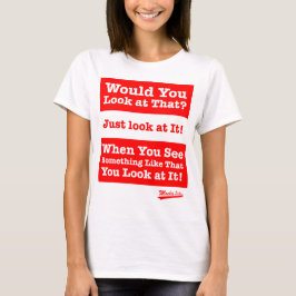 Camiseta Você olharia aquele? Apenas olhe-o!